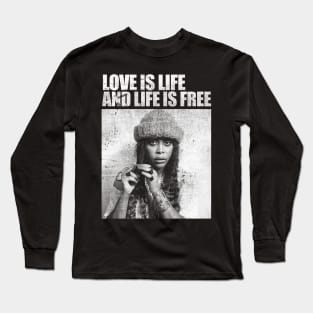 Love is Life and Life is Free Long Sleeve T-Shirt